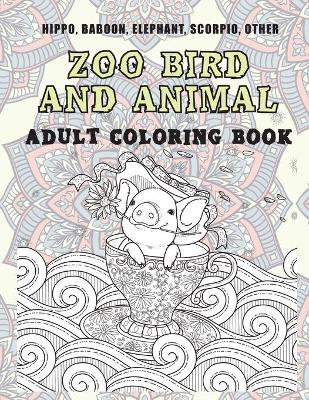Book cover for Zoo Bird and Animal - Adult Coloring Book - Hippo, Baboon, Elephant, Scorpio, other