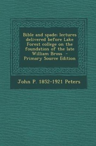 Cover of Bible and Spade; Lectures Delivered Before Lake Forest College on the Foundation of the Late William Bross