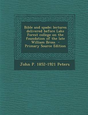 Book cover for Bible and Spade; Lectures Delivered Before Lake Forest College on the Foundation of the Late William Bross