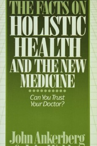 Cover of The Facts on Holistic Health and the New Medicine