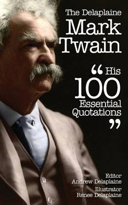 Book cover for The Delaplaine Mark Twain - His 100 Essential Quotations