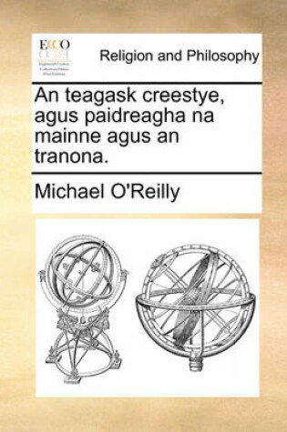 Cover of An teagask creestye, agus paidreagha na mainne agus an tranona.
