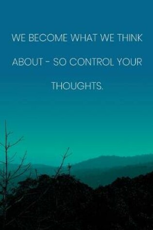 Cover of Inspirational Quote Notebook - 'We Become What We Think About - So Control Your Thoughts.' - Inspirational Journal to Write in