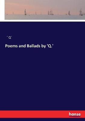 Book cover for Poems and Ballads by 'Q.'