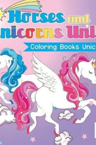 Cover of Horses and Unicorns Unite Coloring Books Unicorn