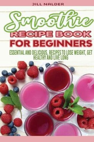 Cover of Smoothie Recipe Book for Beginners