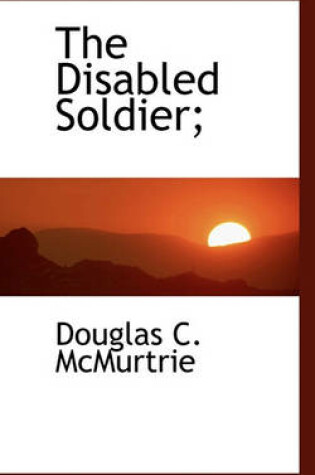 Cover of The Disabled Soldier;