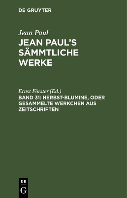 Book cover for Jean Paul's Sammtliche Werke, Band 31, Herbst-Blumine, oder Gesammelte Werkchen aus Zeitschriften