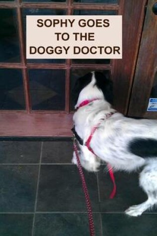 Cover of Sophy Goes To The Doggy Doctor