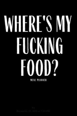 Cover of Where's My Fucking Food?