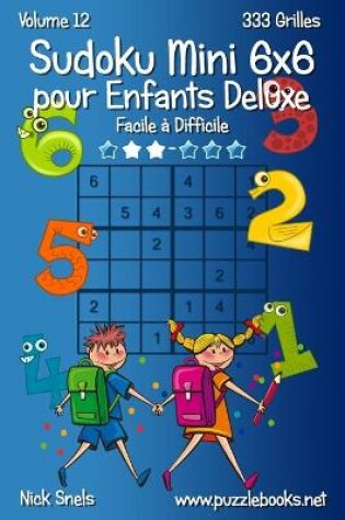 Cover of Sudoku Mini 6x6 pour Enfants Deluxe - Facile à Difficile - Volume 12 - 333 Grilles