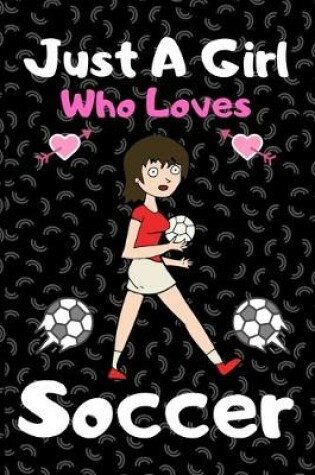 Cover of Just a girl who loves soccer