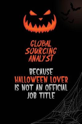 Book cover for Global Sourcing Analyst Because Halloween Lover Is Not An Official Job Title