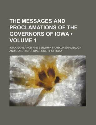 Book cover for The Messages and Proclamations of the Governors of Iowa (Volume 1)