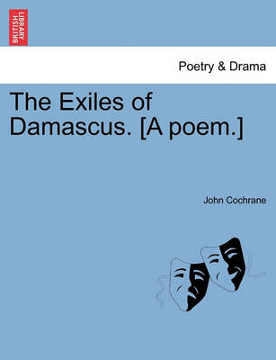 Book cover for The Exiles of Damascus. [A Poem.]