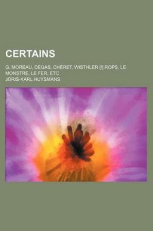 Cover of Certains; G. Moreau, Degas, Cheret, Wisthler [!] Rops, Le Monstre, Le Fer, Etc