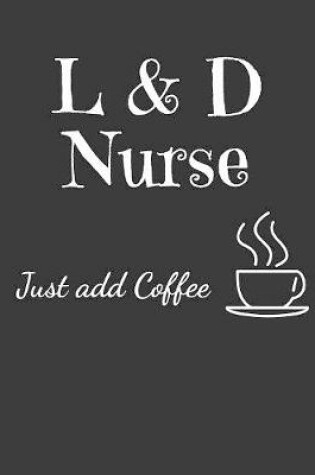 Cover of L & D Nurse Just Add Coffee