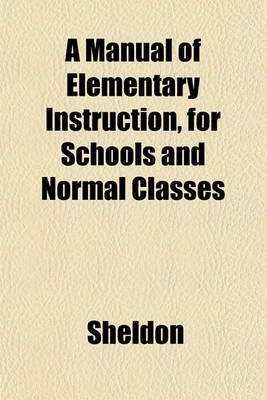 Book cover for A Manual of Elementary Instruction, for Schools and Normal Classes