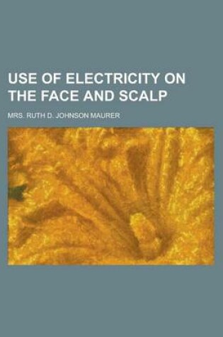 Cover of Use of Electricity on the Face and Scalp