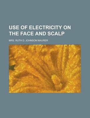 Book cover for Use of Electricity on the Face and Scalp