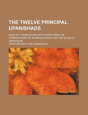 Book cover for The Twelve Principal Upanishads; (English Translation) with Notes from the Commentaries of Sankaracharya and the Gloss of Anandagiri