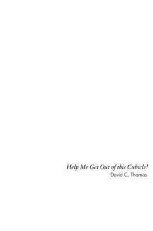 Cover of Help Me get out of This Cubicle
