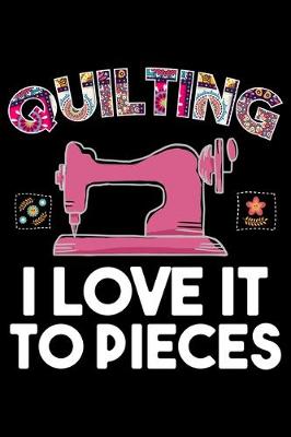 Book cover for Quilting I Love It To Pieces