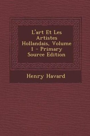 Cover of L'Art Et Les Artistes Hollandais, Volume 1