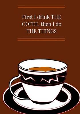 Book cover for First I drink THE COFFEE, then I do THE THINGS