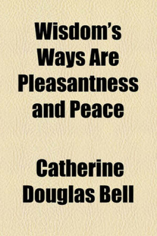 Cover of Wisdom's Ways Are Pleasantness and Peace