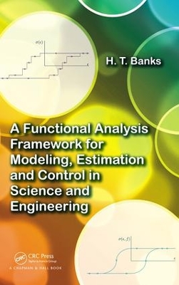 Book cover for A Functional Analysis Framework for Modeling, Estimation and Control in Science and Engineering