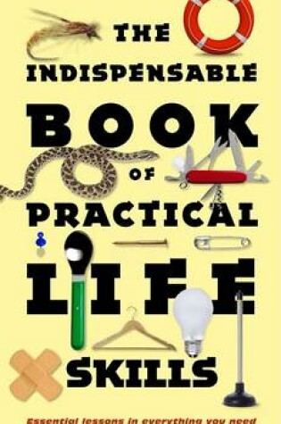 Cover of The Indispensable Book of Practical Life Skills