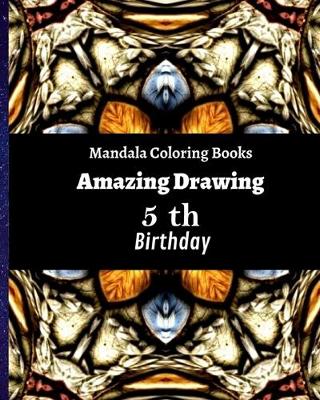 Cover of Mandala Coloring Books Amazing Drawing 5 th Birthday