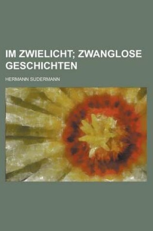 Cover of Im Zwielicht; Zwanglose Geschichten. Zwanglose Geschichten