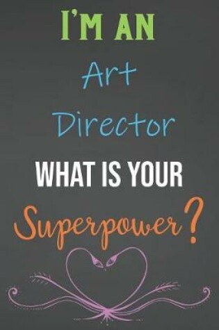 Cover of I'm An Art Director What Is Your Superpower?