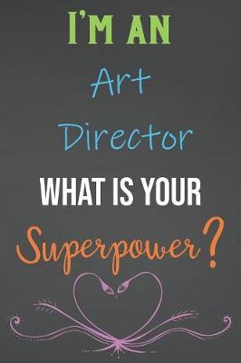 Book cover for I'm An Art Director What Is Your Superpower?