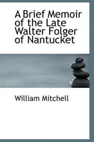 Cover of A Brief Memoir of the Late Walter Folger of Nantucket