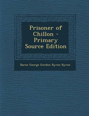 Book cover for Prisoner of Chillon - Primary Source Edition