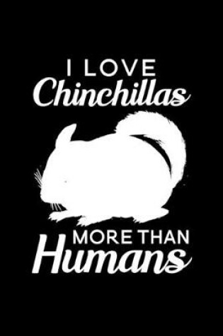 Cover of I love Chinchillas more than humans