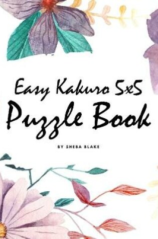 Cover of Easy Kakuro 5x5 Puzzle Book - Volume 1 (Large Hardcover Puzzle Book)