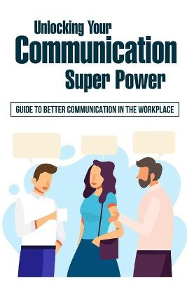 Cover of Unlocking Your Communication Super Power