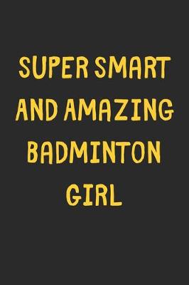 Book cover for Super Smart And Amazing Badminton Girl