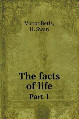 Cover of The facts of life Part 1