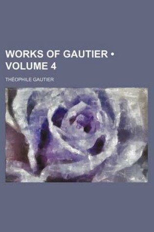 Cover of Works of Gautier (Volume 4)