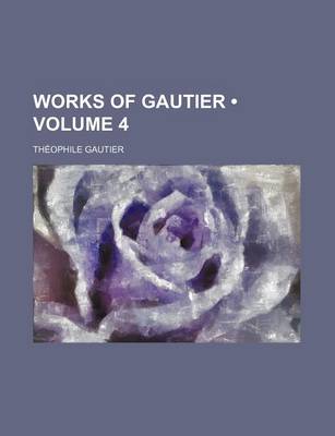 Book cover for Works of Gautier (Volume 4)