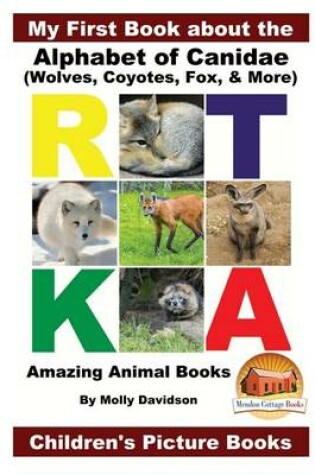 Cover of My First Book about the Alphabet of Canidae(Wolves, Coyotes, Fox, & More) - Amazing Animal Books - Children's Picture Books