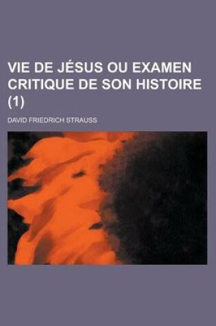 Cover of Vie de Jesus Ou Examen Critique de Son Histoire (1)