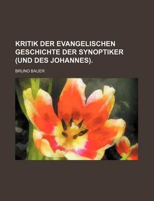 Book cover for Kritik Der Evangelischen Geschichte Der Synoptiker (Und Des Johannes).