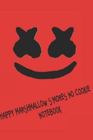 Cover of Happy Marshmallow S'mores No Cookie Notebook