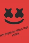 Book cover for Happy Marshmallow S'mores No Cookie Notebook